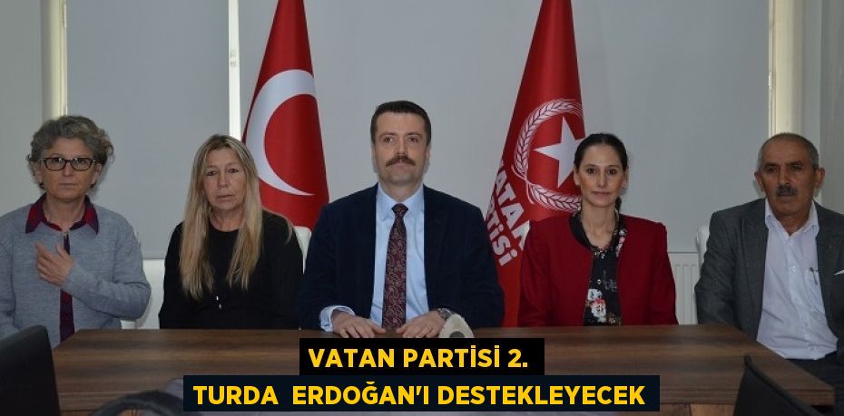 VATAN PARTİSİ 2. TURDA  ERDOĞAN’I DESTEKLEYECEK