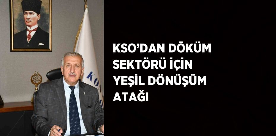 KSO’DAN DÖKÜM SEKTÖRÜ İÇİN YEŞİL DÖNÜŞÜM ATAĞI