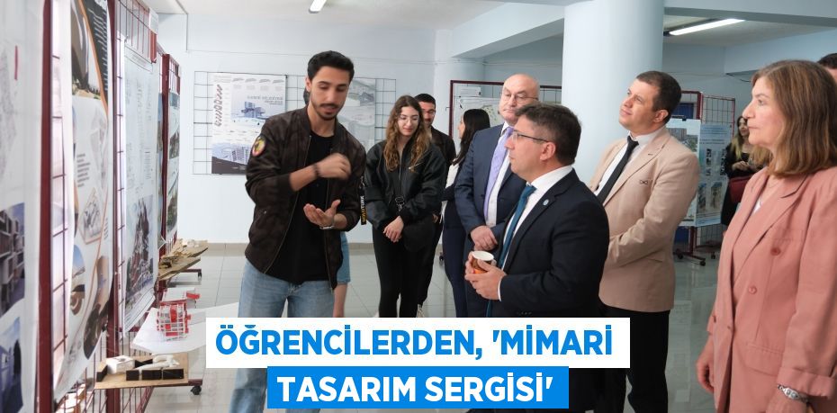 ÖĞRENCİLERDEN, “MİMARİ TASARIM SERGİSİ”