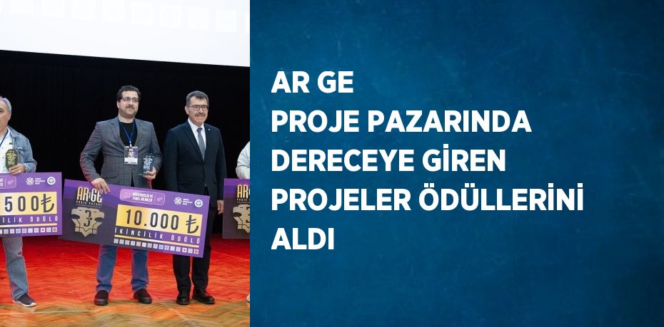 AR GE PROJE PAZARINDA DERECEYE GİREN PROJELER ÖDÜLLERİNİ ALDI