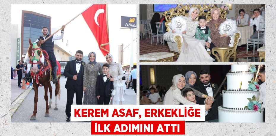 KEREM ASAF, ERKEKLİĞE İLK ADIMINI ATTI