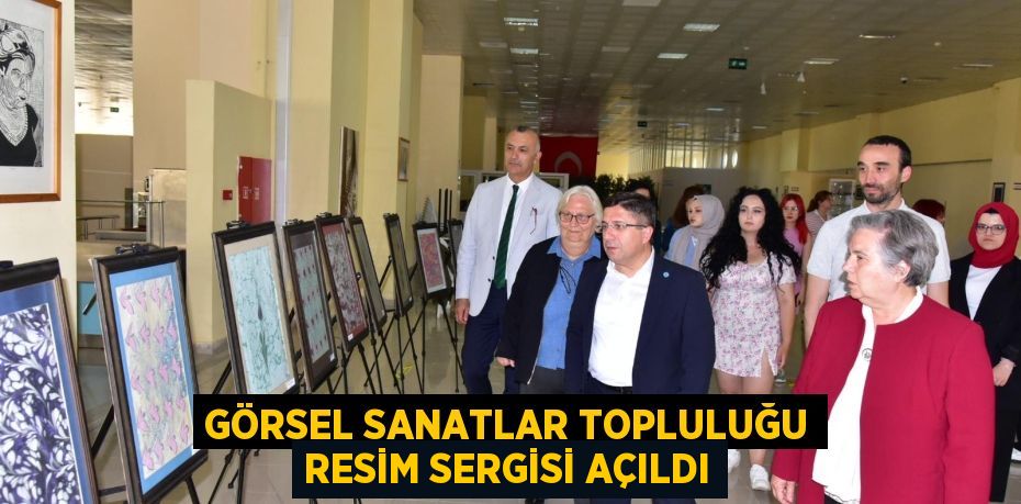 GÖRSEL SANATLAR TOPLULUĞU RESİM SERGİSİ AÇILDI