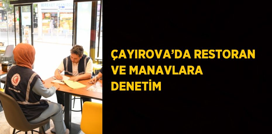 ÇAYIROVA’DA RESTORAN VE MANAVLARA DENETİM