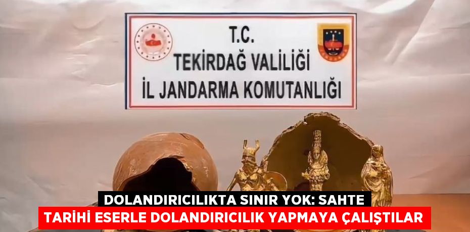 DOLANDIRICILIKTA SINIR YOK: SAHTE TARİHİ ESERLE DOLANDIRICILIK YAPMAYA ÇALIŞTILAR