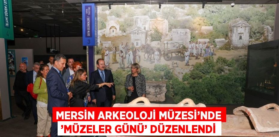 MERSİN ARKEOLOJİ MÜZESİ’NDE ’MÜZELER GÜNÜ’ DÜZENLENDİ