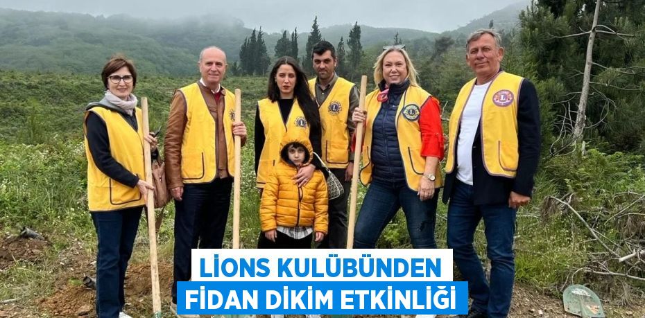 LİONS KULÜBÜNDEN FİDAN DİKİM ETKİNLİĞİ