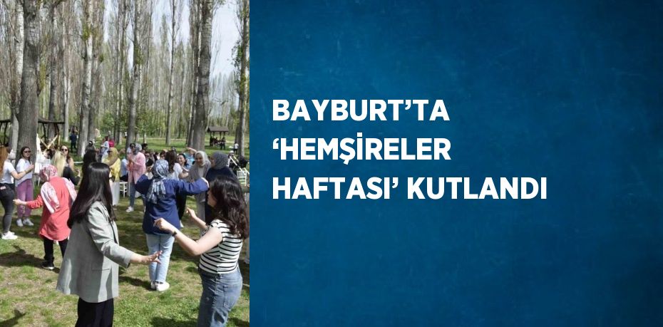 BAYBURT’TA ‘HEMŞİRELER HAFTASI’ KUTLANDI