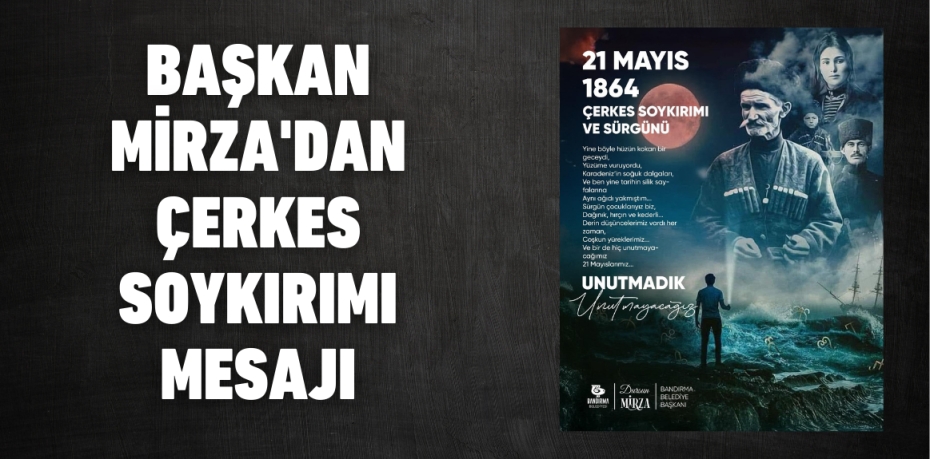 BAŞKAN MİRZA'DAN ÇERKES SOYKIRIMI MESAJI