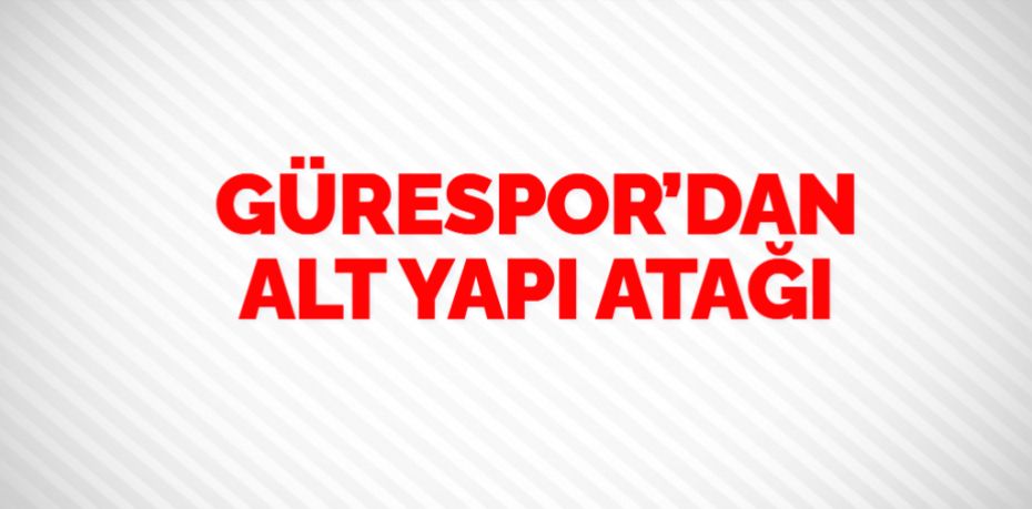 GÜRESPOR’DAN ALT YAPI ATAĞI