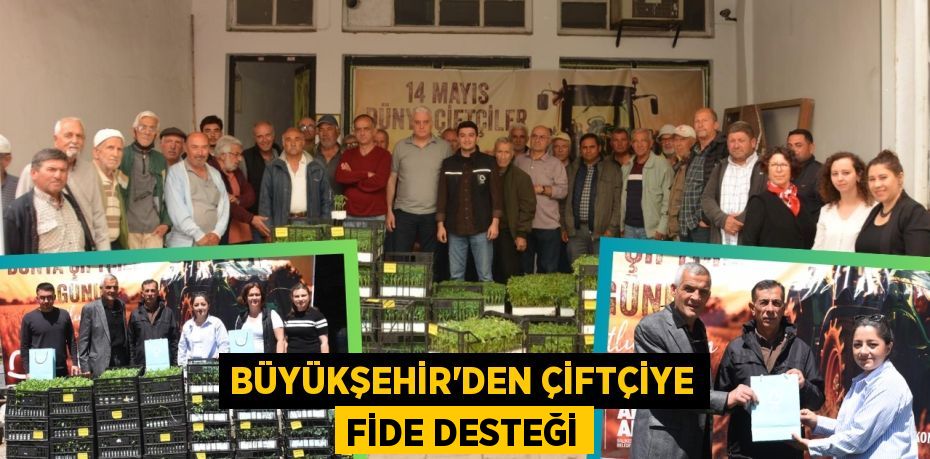 BÜYÜKŞEHİR’DEN ÇİFTÇİYE FİDE DESTEĞİ