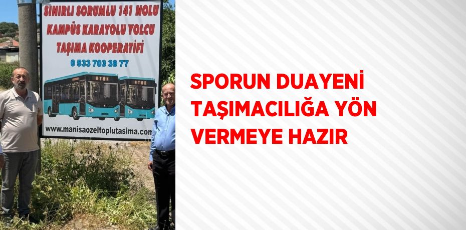 SPORUN DUAYENİ TAŞIMACILIĞA YÖN VERMEYE HAZIR