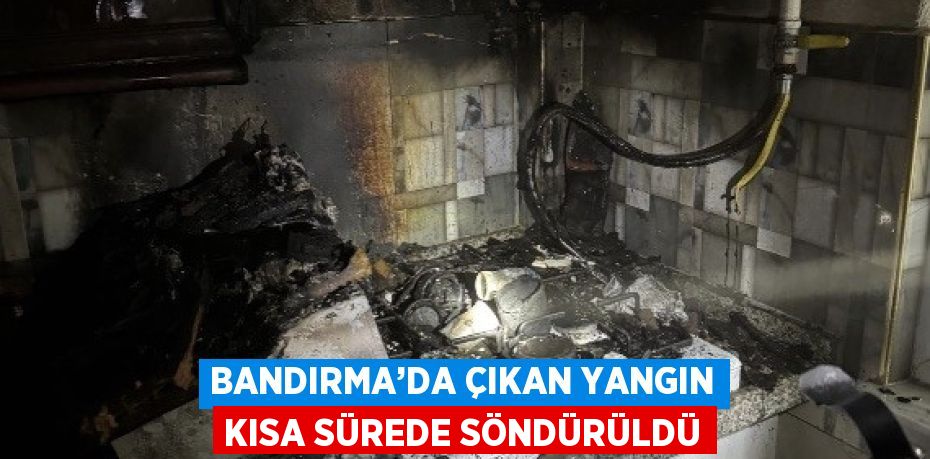 BANDIRMA’DA ÇIKAN YANGIN KISA SÜREDE SÖNDÜRÜLDÜ