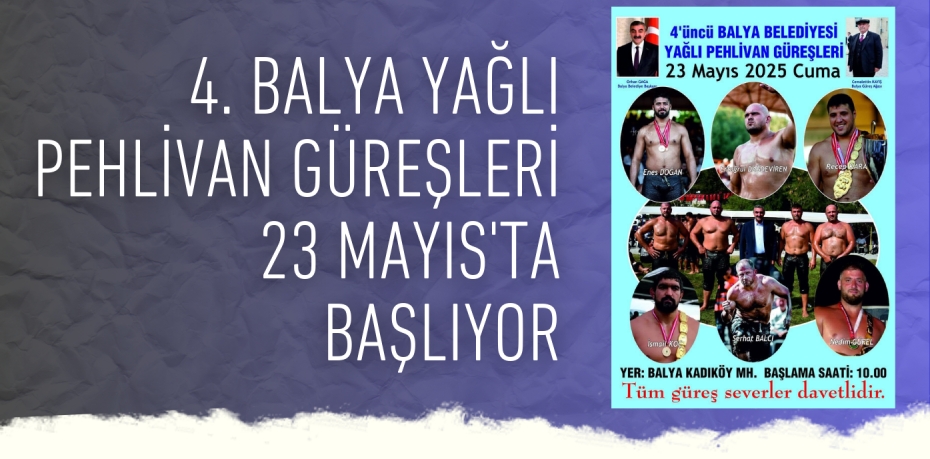 4. BALYA YAĞLI PEHLİVAN GÜREŞLERİ 23 MAYIS'TA BAŞLIYOR