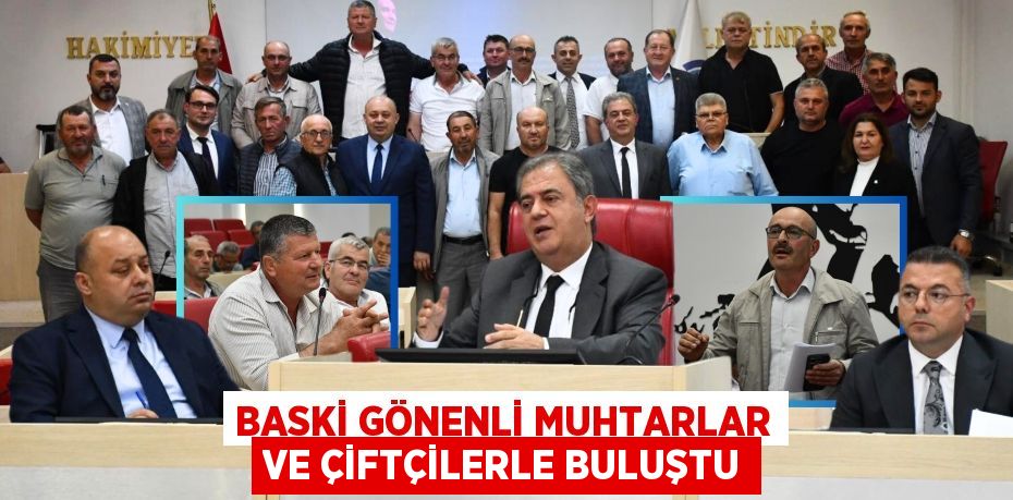 BASKİ GÖNENLİ MUHTARLAR VE ÇİFTÇİLERLE BULUŞTU