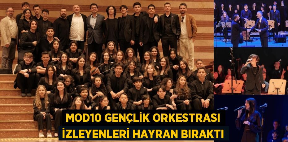 MOD10 GENÇLİK ORKESTRASI İZLEYENLERİ HAYRAN BIRAKTI