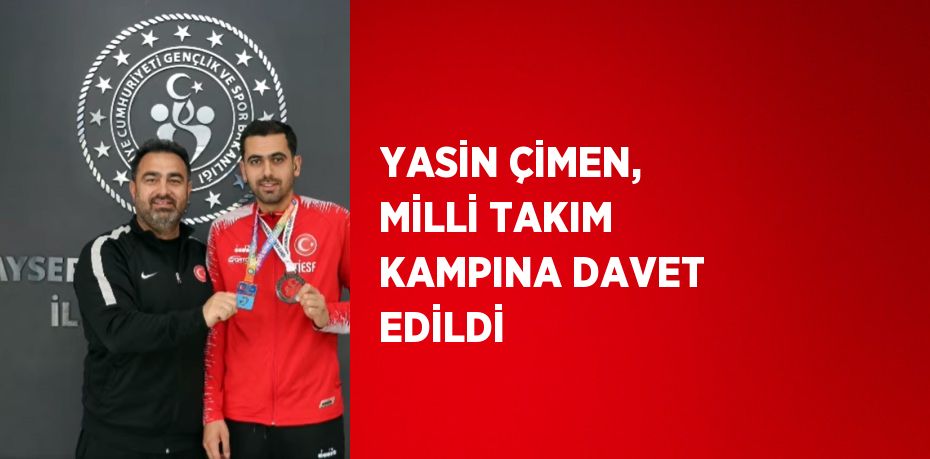 YASİN ÇİMEN, MİLLİ TAKIM KAMPINA DAVET EDİLDİ