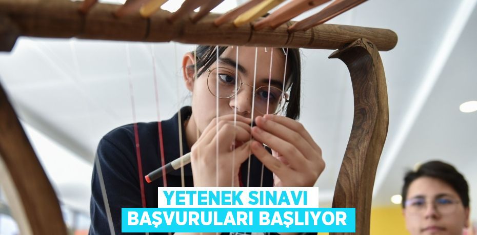 YETENEK SINAVI BAŞVURULARI BAŞLIYOR