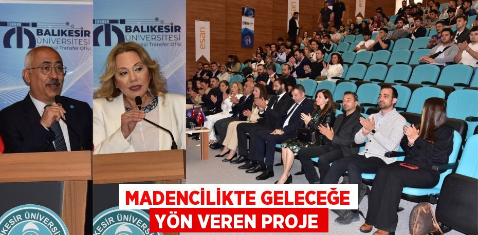 MADENCİLİKTE GELECEĞE YÖN VEREN PROJE