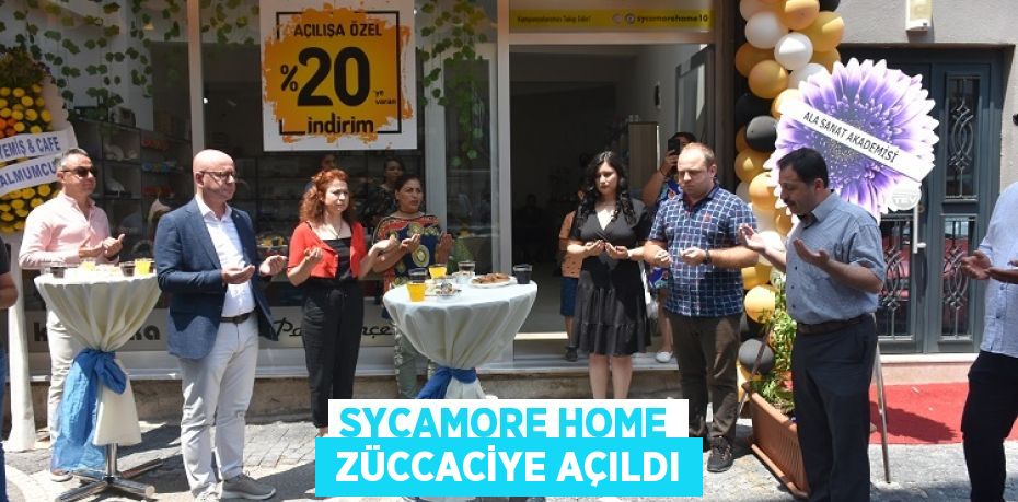 SYCAMORE HOME  ZÜCCACİYE AÇILDI