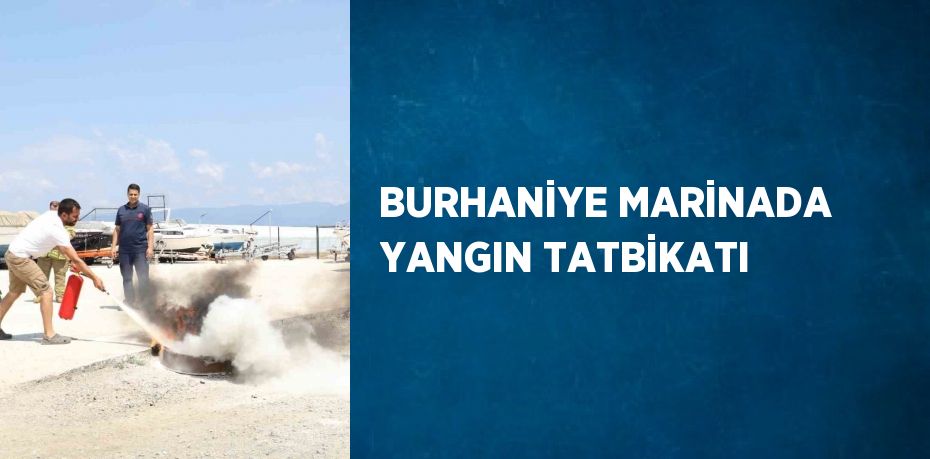 BURHANİYE MARİNADA YANGIN TATBİKATI