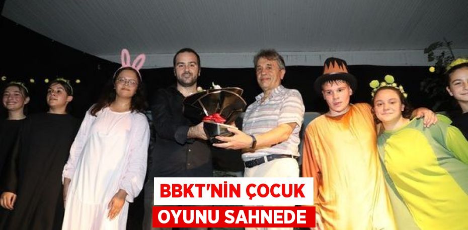 BBKT’NİN ÇOCUK OYUNU SAHNEDE