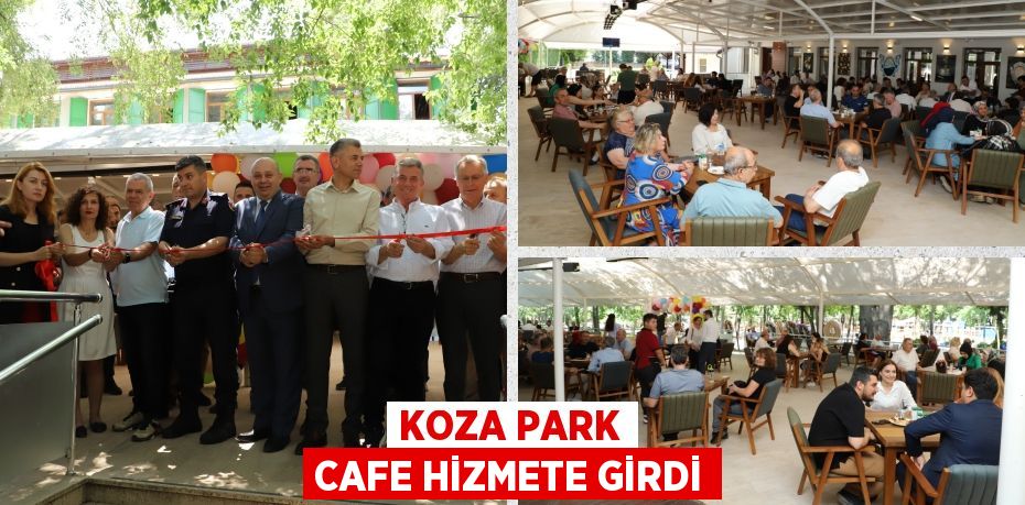 KOZA PARK CAFE HİZMETE GİRDİ