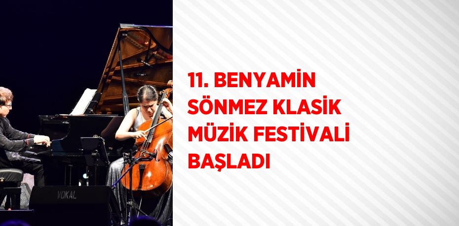 11. BENYAMİN SÖNMEZ KLASİK MÜZİK FESTİVALİ BAŞLADI