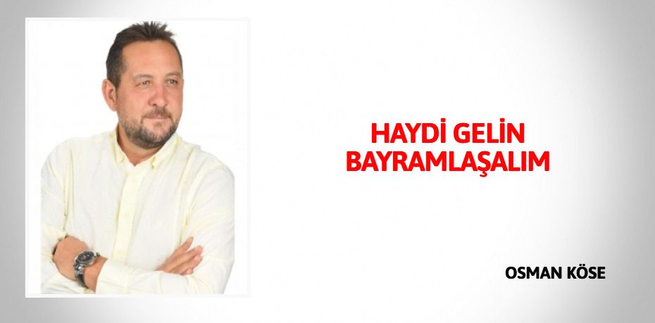 HAYDİ GELİN BAYRAMLAŞALIM