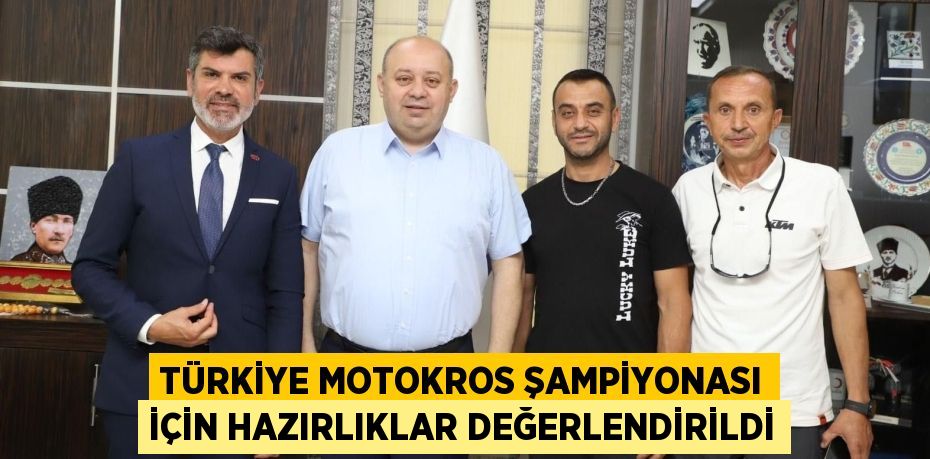 TÜRKİYE MOTOKROS ŞAMPİYONASI İÇİN HAZIRLIKLAR DEĞERLENDİRİLDİ