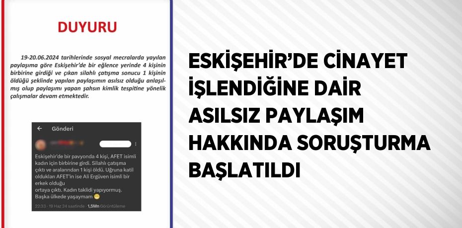 ESKİŞEHİR’DE CİNAYET İŞLENDİĞİNE DAİR ASILSIZ PAYLAŞIM HAKKINDA SORUŞTURMA BAŞLATILDI