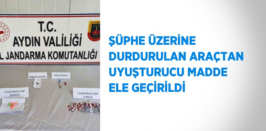 ŞÜPHE ÜZERİNE DURDURULAN ARAÇTAN UYUŞTURUCU MADDE ELE GEÇİRİLDİ