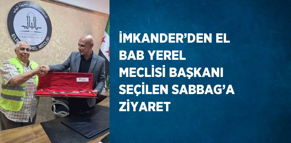 İMKANDER’DEN EL BAB YEREL MECLİSİ BAŞKANI SEÇİLEN SABBAG’A ZİYARET