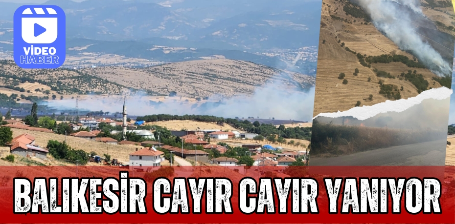 BALIKESİR CAYIR CAYIR YANIYOR