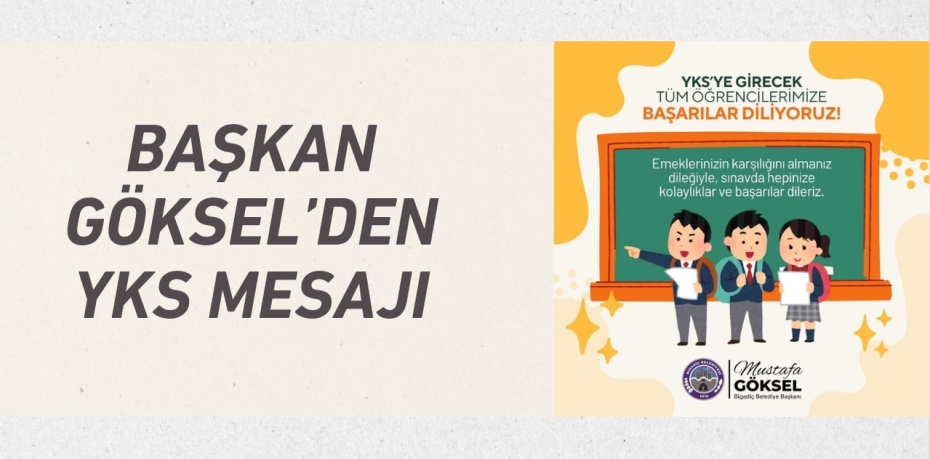 BAŞKAN GÖKSEL’DEN YKS MESAJI