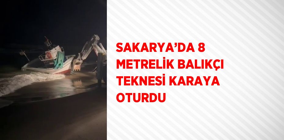 SAKARYA’DA 8 METRELİK BALIKÇI TEKNESİ KARAYA OTURDU