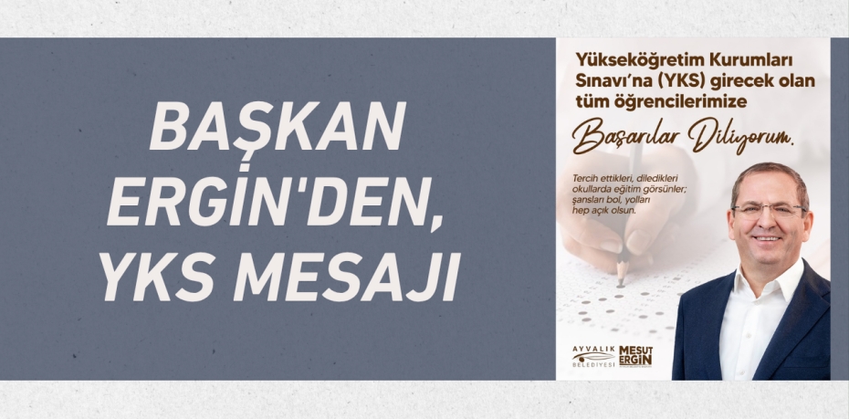 BAŞKAN ERGİN'DEN, YKS MESAJI