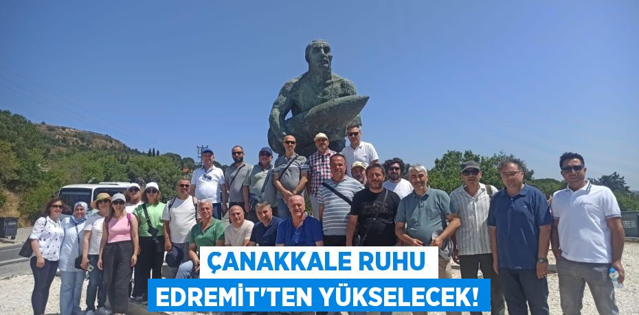 Çanakkale Ruhu Edremit'ten Yükselecek!