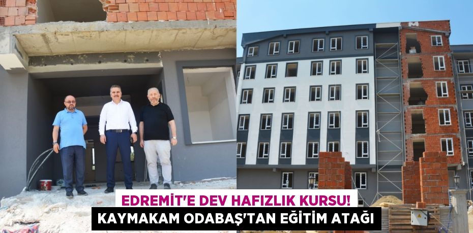 Edremit'e Dev Hafızlık Kursu! Kaymakam Odabaş'tan Eğitim Atağı