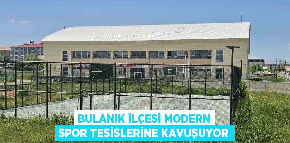 BULANIK İLÇESİ MODERN SPOR TESİSLERİNE KAVUŞUYOR