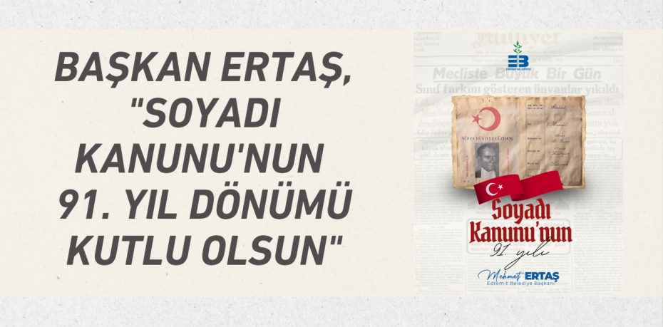 BAŞKAN ERTAŞ, "SOYADI KANUNU'NUN 91. YIL DÖNÜMÜ KUTLU OLSUN"
