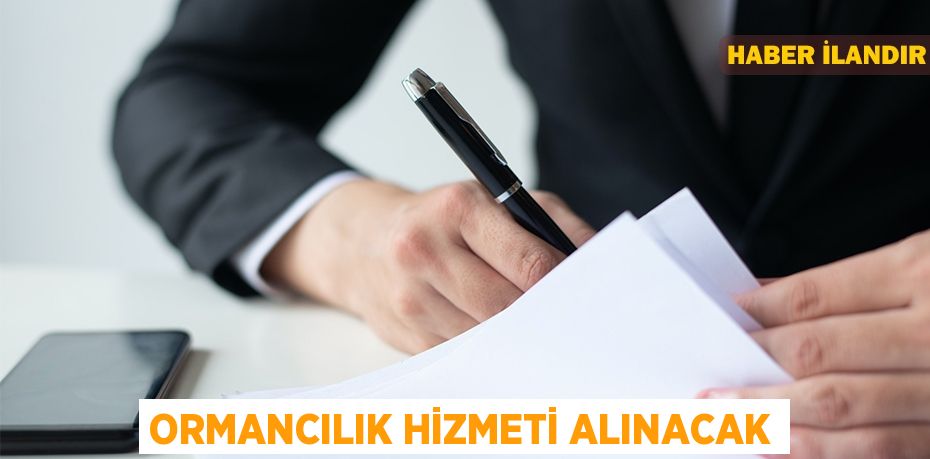 Ormancılık hizmeti alınacak