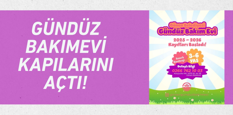 GÜNDÜZ BAKIMEVİ KAPILARINI AÇTI!