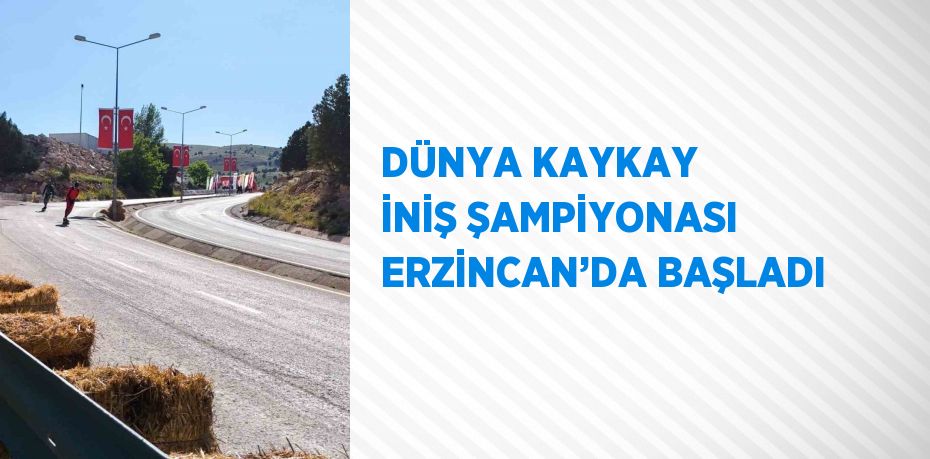 DÜNYA KAYKAY İNİŞ ŞAMPİYONASI ERZİNCAN’DA BAŞLADI