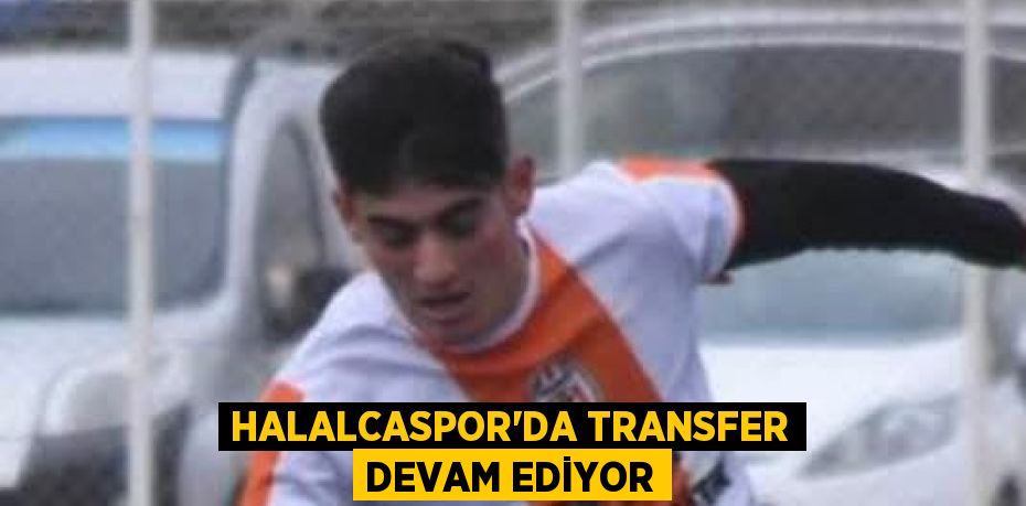 HALALCASPOR’DA TRANSFER DEVAM EDİYOR