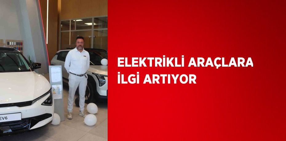 ELEKTRİKLİ ARAÇLARA İLGİ ARTIYOR