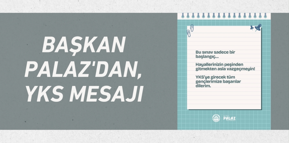 BAŞKAN PALAZ'DAN, YKS MESAJI