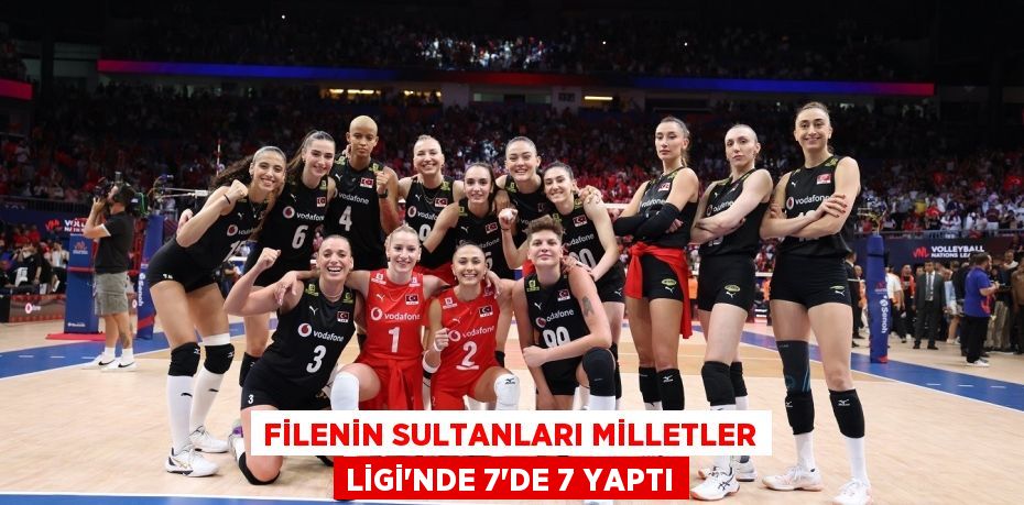 Filenin Sultanları Milletler Ligi'nde 7'de 7 yaptı
