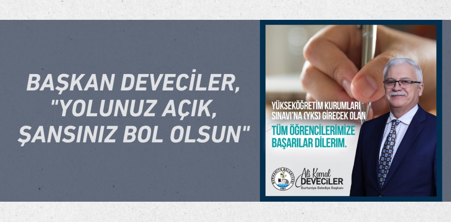 BAŞKAN DEVECİLER, "YOLUNUZ AÇIK, ŞANSINIZ BOL OLSUN"