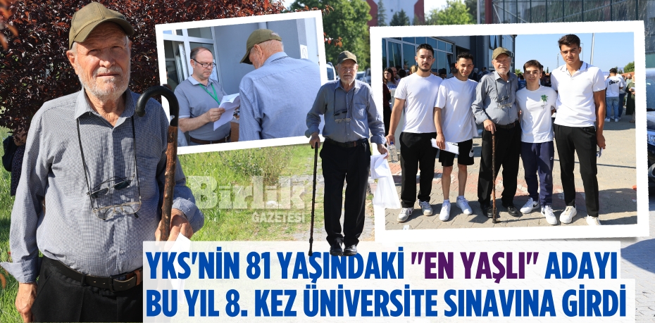 YKS'NİN 81 YAŞINDAKİ "EN YAŞLI" ADAYI BU YIL 8. KEZ ÜNİVERSİTE SINAVINA GİRDİ