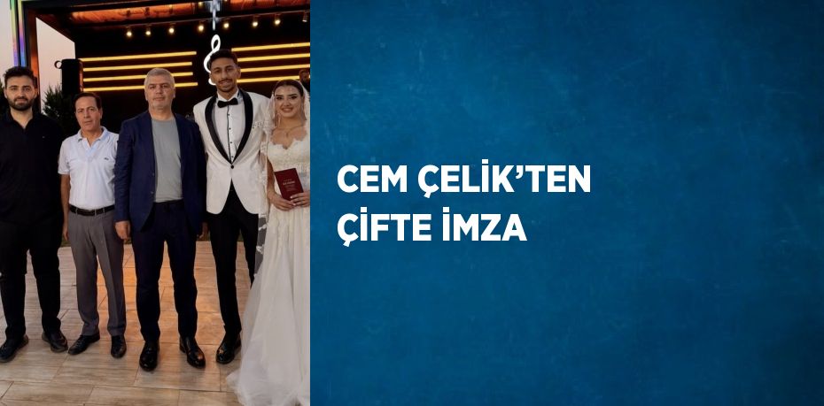 CEM ÇELİK’TEN ÇİFTE İMZA